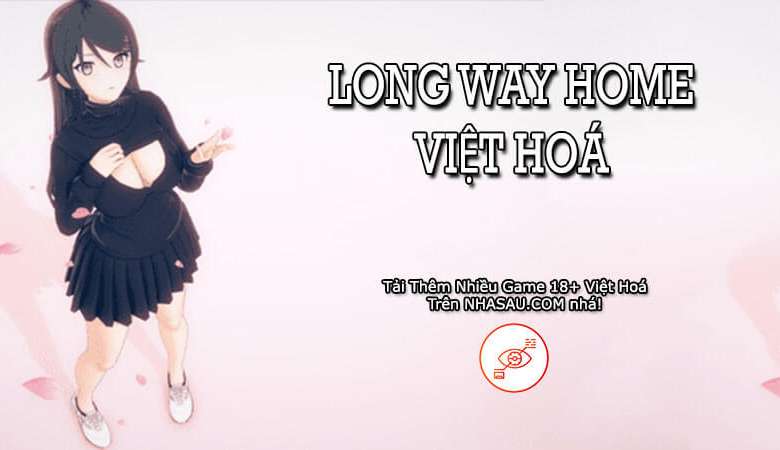 Tải game 18+ Long Way Home Việt Hoá link GG Drive VIp tốc độ cao miễn phí không quảng cáo