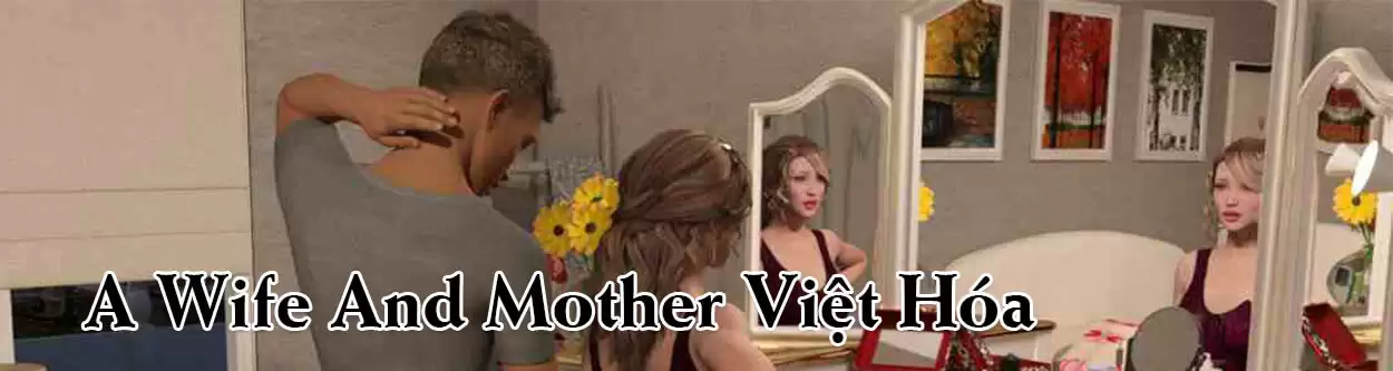 A Wife And Mother v0.250 Việt Hóa – Người Mẹ Hay Vợ Hay Là Đàn Bà Dam Dang